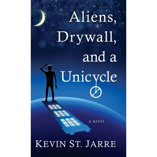 Aliens, Drywall, and a Unicycle - Hardcover
