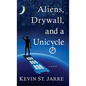 Aliens, Drywall, and a Unicycle - Hardcover