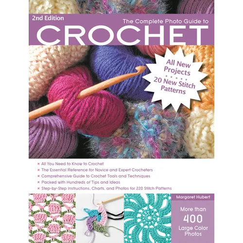 The Complete Photo Guide to Crochet, 2nd Edition: *All You Need to Know to Crochet *The Essential Reference for Novice and Expert Crocheters *Comprehe - Paperback