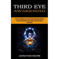 Third Eye Awakening: Third Eye Opening and Pineal Gland Activation Mastery (Meditation With Hypnosis Method to Open Your Third Eye) - Paperback