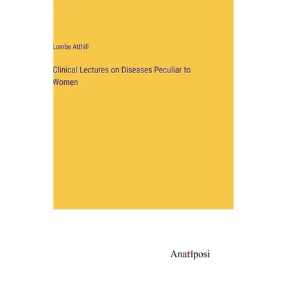 Clinical Lectures on Diseases Peculiar to Women - Hardcover