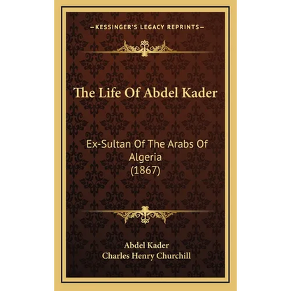 The Life Of Abdel Kader: Ex-Sultan Of The Arabs Of Algeria (1867) - Hardcover