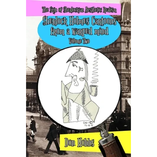 A Sign of Sherlockian Realism: Sherlock Holmes Cartoons from a warped mind Volume Two - Paperback