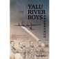 The Yalu River Boys: The True Story of a B-29 Bomber Crew's Combat and Captivity in the Korean War - Paperback