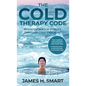The Cold Therapy Code: Rediscover Your Vitality Through Cold Exposure - The 3 Simple Cryotherapy Methods for Reducing Stress, Improving Sleep, and Inc - Hardcover