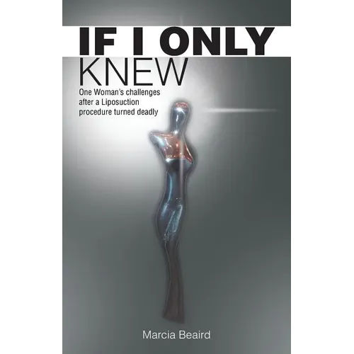 If I Only Knew: One Woman's Challenges After a Liposuction Procedure Turned Deadly - Paperback