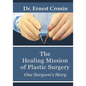 The Healing Mission of Plastic Surgery: One Surgeon's Story - Paperback