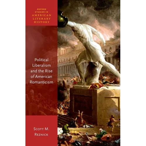 Political Liberalism and the Rise of American Romanticism - Hardcover