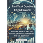 Tariffs: A Double Edged Sword: History, Impact, and the Future of Protectionism in the U.S. Economy - Paperback