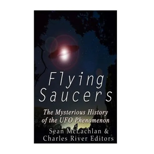 Flying Saucers: The Mysterious History of the UFO Phenomenon - Paperback
