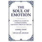 The Soul of Emotion: A Spiritual Guide to Understanding Emotions Through Virtues - Hardcover