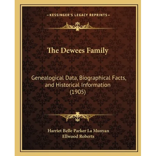 The Dewees Family: Genealogical Data, Biographical Facts, and Historical Information (1905) - Paperback