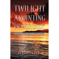 Twilight Anointing Prayer Book: Introduction to Spiritual Warfare and Biblical Principles - Paperback