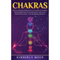 Chakras: Desvelando los Secretos de la Sanación de Chakras, Meditación Kundalini, Despertar del Tercer Ojo, Proyección Astral, y del Desarrollo Psíqui - Hardcover