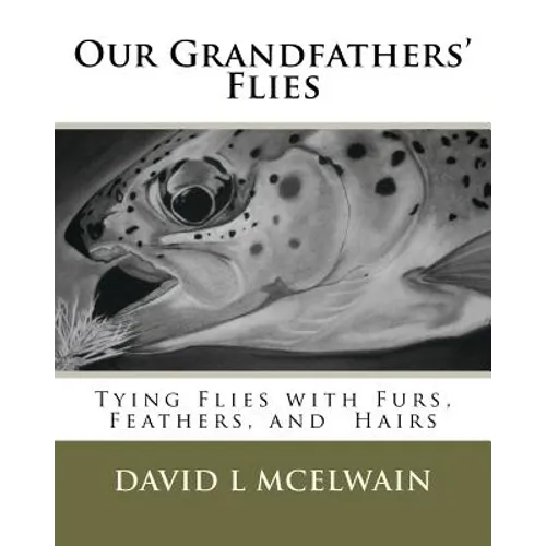 Our Grandfathers' Flies: Tying flies with furs, hair, and feathers. - Paperback