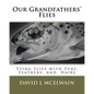 Our Grandfathers' Flies: Tying flies with furs, hair, and feathers. - Paperback