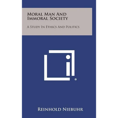 Moral Man and Immoral Society: A Study in Ethics and Politics - Hardcover
