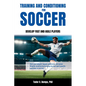 Training and Conditioning for Soccer: Develop Fast and Agile Players - Paperback