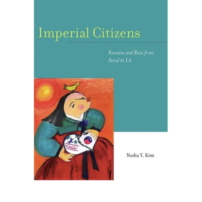 Imperial Citizens: Koreans and Race from Seoul to La - Paperback
