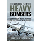 The Men Who Flew the Heavy Bombers: RAF and Usaaf Four-Engine Heavies in the Second World War - Hardcover