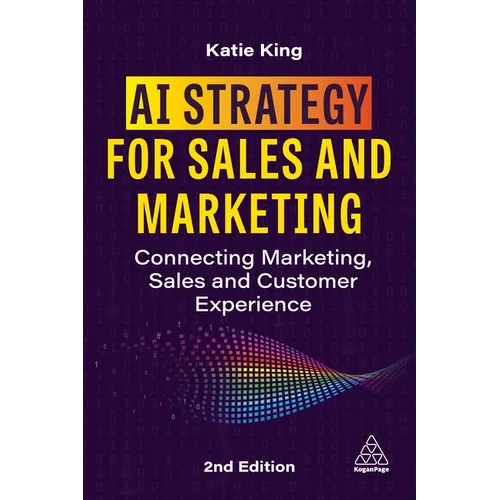 AI Strategy for Sales and Marketing: Connecting Marketing, Sales and Customer Experience - Paperback