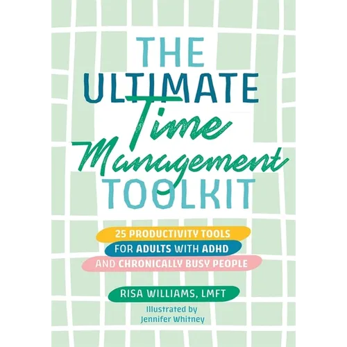 The Ultimate Time Management Toolkit: 25 Productivity Tools for Adults with ADHD and Chronically Busy People - Paperback