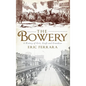 The Bowery: A History of Grit, Graft and Grandeur - Hardcover