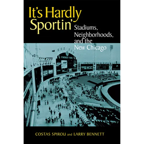 It's Hardly Sportin': Stadiums, Neighborhoods, and the New Chicago - Paperback