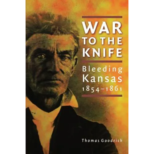 War to the Knife: Bleeding Kansas, 1854-1861 - Paperback