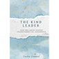 The Kind Leader: How Wellness Shapes Transformative Leadership - Paperback