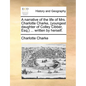 A Narrative of the Life of Mrs. Charlotte Charke, (Youngest Daughter of Colley Cibber, Esq;) ... Written by Herself. - Paperback