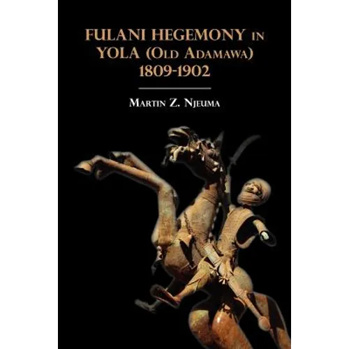 Fulani Hegemony in Yola (Old Adamawa) 1809-1902 - Paperback