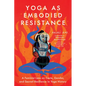 Yoga as Embodied Resistance: A Feminist Lens on Caste, Gender, and Sacred Resilience in Yoga History - Paperback