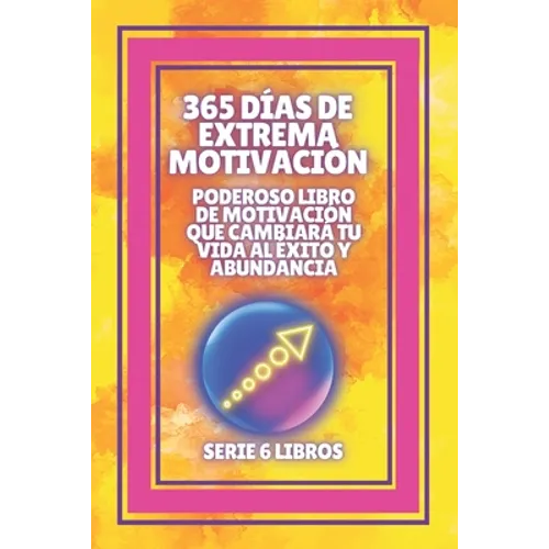365 Días de Extrema Motivación: Poderoso libro de motivacion que cambiara tu vida al EXITO Y ABUNDANCIA!: SERIE de 6 LIBROS extraordinarios para activ - Paperback