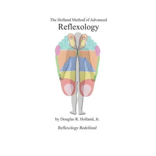 The Holland Method of Advanced Reflexology: Reflexology Redefined - Paperback