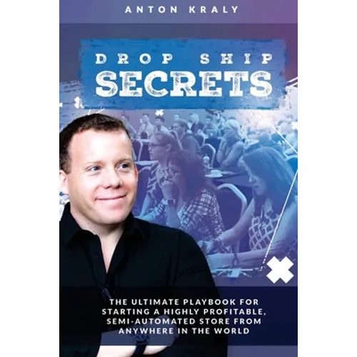 Drop Ship Secrets: The Ultimate Playbook For Starting a Highly Profitable, Semi-Automated Store From Anywhere In The World - Paperback