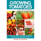 Growing Tomatoes for Beginners: A Complete Guide on Growing Your First Tomato Plant - Paperback