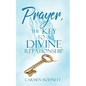 Prayer, The Key To A Divine Relationship - Paperback