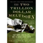 The Two Trillion Dollar Meltdown: Easy Money, High Rollers, and the Great Credit Crash - Paperback