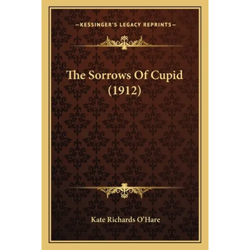 The Sorrows Of Cupid (1912) - Paperback