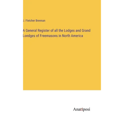 A General Register of all the Lodges and Grand Londges of Freemasons in North America - Hardcover