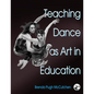 Teaching Dance as Art in Education - Hardcover