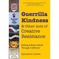 Guerrilla Kindness and Other Acts of Creative Resistance: Making a Better World Through Craftivism (Knitting Patterns, Embroidery, Subversive and Sass - Hardcover