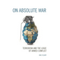On Absolute War: Terrorism and the Logic of Armed Conflict - Paperback