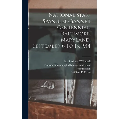 National Star-spangled Banner Centennial, Baltimore, Maryland, September 6 To 13, 1914 - Hardcover