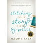 Stitching Your Story Piece by Peace A 13 Week Devotional Pursuing the Peace of God - Paperback