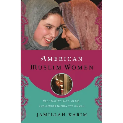 American Muslim Women: Negotiating Race, Class, and Gender Within the Ummah - Hardcover