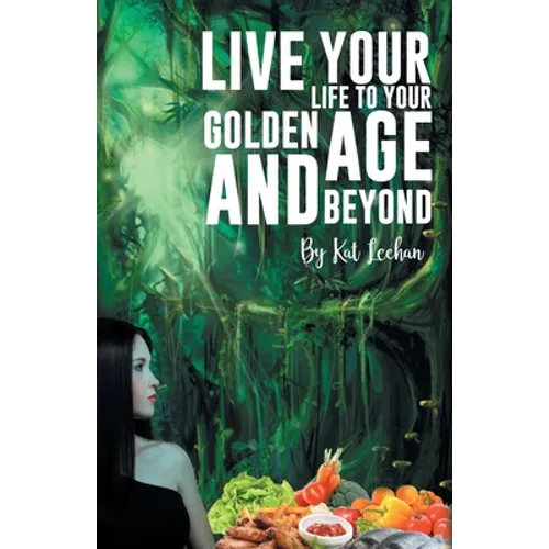 'Live Your Life to Your Golden Age and Beyond' - Paperback