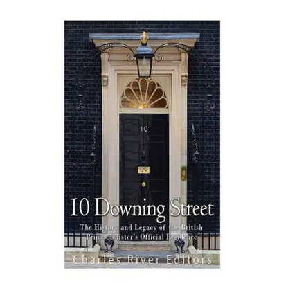 10 Downing Street: The History and Legacy of the British Prime Minister's Official Residence - Paperback
