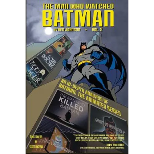 The Man Who Watched Batman Vol.2: an in depth guide to Batman: The Animated Series - Paperback